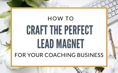 How to Create the Perfect Lead Magnet for Your Coaching Business