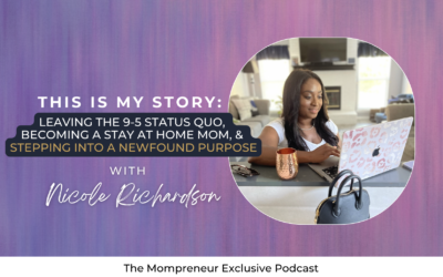This is My Story: Leaving the 9-5 Status Quo, Becoming a Stay At Home Mom, & Stepping into a Newfound Purpose